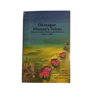 Okanagan Women's Voices: Syilx and Settler Writing and Relations 1870s-1960s