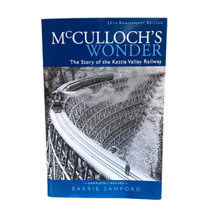 McCulloch's Wonder: The Story of the Kettle Valley Railway