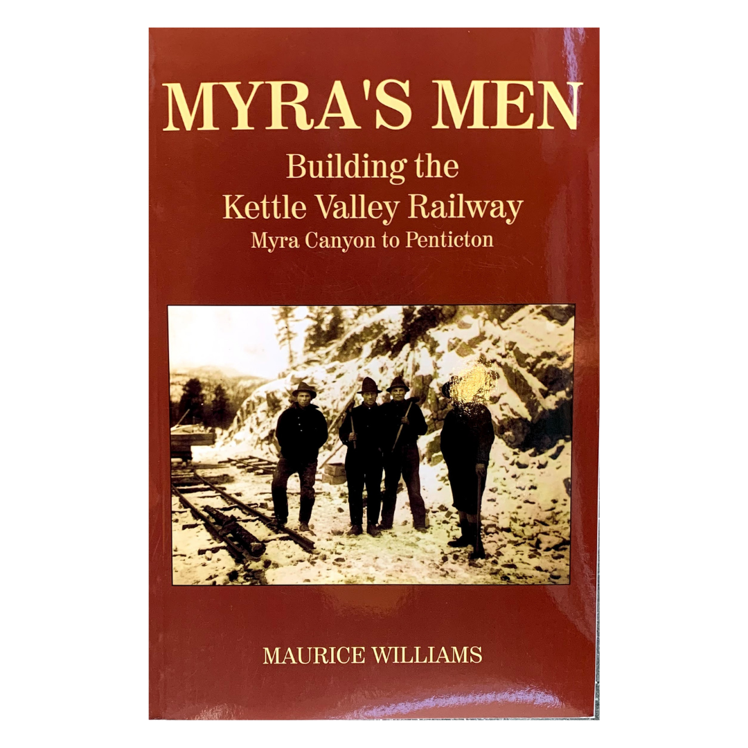 Myra's Men: Building Kettle Valley Railway